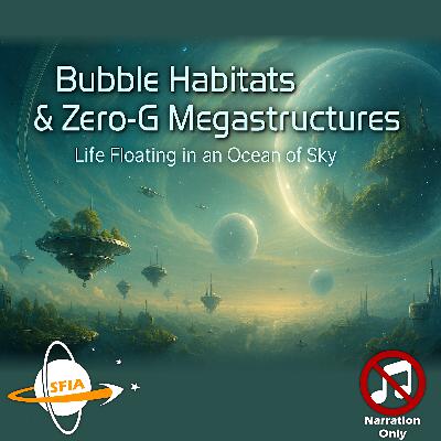 Bubble Habitats & Zero-G Megastructures (Narration Only)