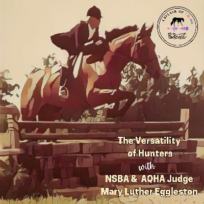 Episode 27: The Versatility of Hunters with AQHA & NSBA Judge Mary Luther Eggleston Episode 27: The Versatility of Hunters with AQHA & NSBA Judge Mary Luther Eggleston