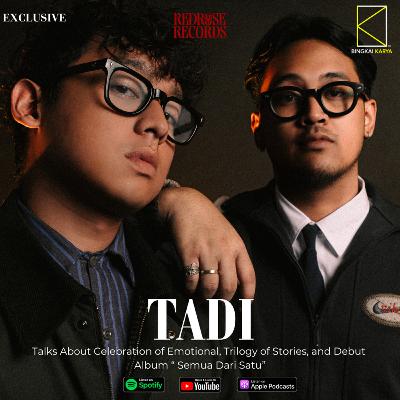 [Music] TADI Talks About Celebration of Emotional, Trilogy of Stories, and Debut Album “ Semua Dari Satu”