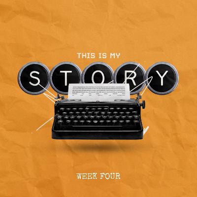 This Is My Story: Week Four
