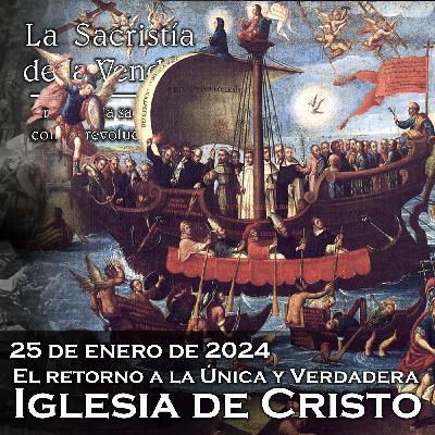 Ecumenismo: Retorno a la Única y Verdadera Iglesia de Cristo - 25-01-2024