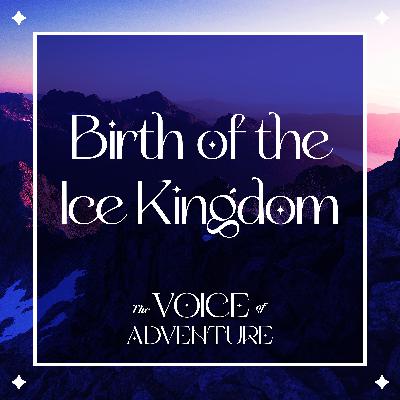 Birth of the Ice Kingdom Birth of the Ice Kingdom