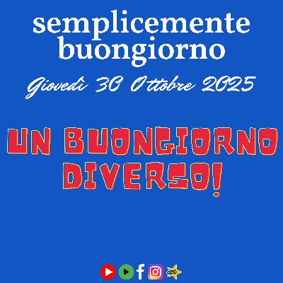 Buongiorno e benvenuti a Semplicemente Buongiorno: Un Buongiorno Diverso! Buongiorno e benvenuti a Semplicemente Buongiorno: Un Buongiorno Diverso!
