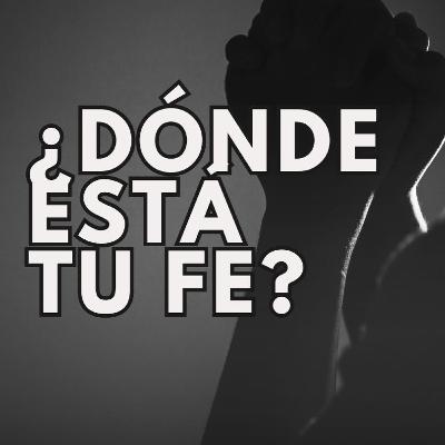 ¿Dónde está tu fe?