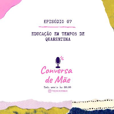 Episódio 7 - Educação em tempos de quarentena Episódio 7 - Educação em tempos de quarentena