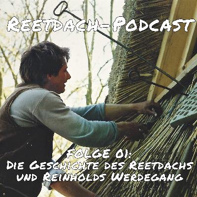 REETDACH-PODCAST - FOLGE 01 - DIE GESCHICHTE DES REETDACHS UND REINHOLDS WERDEGANG