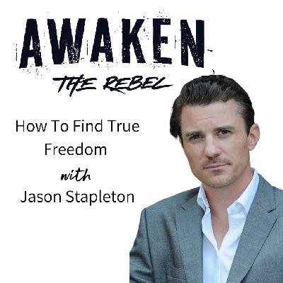 #56 - How To Find True Freedom With Jason Stapleton #56 - How To Find True Freedom With Jason Stapleton