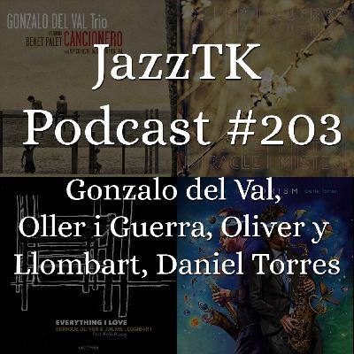 JazzTK Podcast 203. Gonzalo del Val, Oller i Guerra, Oliver y Llombart, Daniel Torres JazzTK Podcast 203. Gonzalo del Val, Oller i Guerra, Oliver y Llombart, Daniel Torres