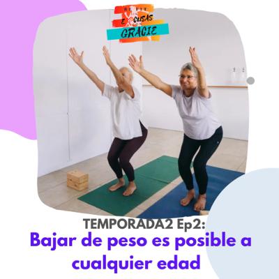 TEMPORADA2 Ep2: Bajar de peso es posible a cualquier edad