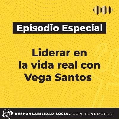 64. EPISODIO ESPECIAL: Liderar en la vida real con Vega Santos