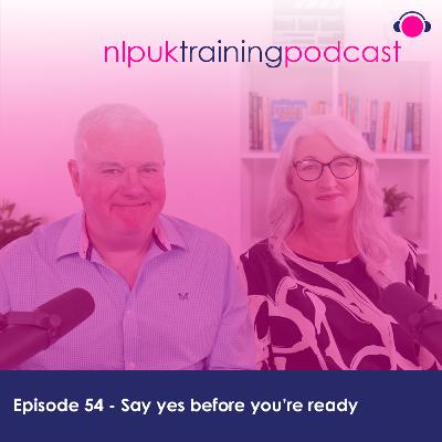 Say Yes before you’re ready