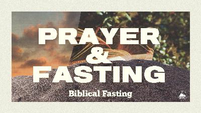Prayer and Fasting – Week 10 – Biblical Fasting Prayer and Fasting – Week 10 – Biblical Fasting