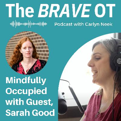 Ep. 35: Mindfully Occupied, Out and About Mental Health OT With Guest Sarah Good