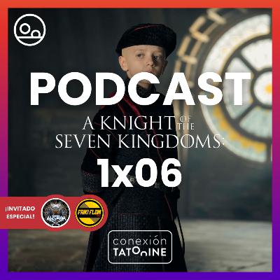 PODCAST El Caballero de los Siete Reinos 1x06 | Conexión Tatooine Season 7 - Episode 14 #208