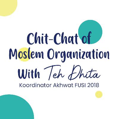 Chit-chat of Moslem Organization with Teh Dhita