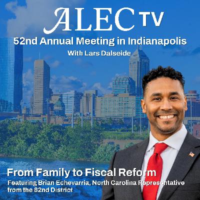 From Family to Fiscal Reform: North Carolina Rep. Brian Echevarria at the ALEC Annual Meeting