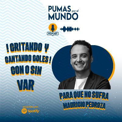 !Gritando y cantando goles! Con o sin VAR para que no sufra Mauricio Pedroza