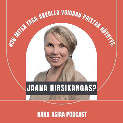 #36 – Miten tasa-arvolla voidaan poistaa köyhyys, Jaana Hirsikangas? #36 – Miten tasa-arvolla voidaan poistaa köyhyys, Jaana Hirsikangas?