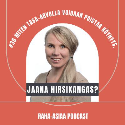 #36 – Miten tasa-arvolla voidaan poistaa köyhyys, Jaana Hirsikangas?