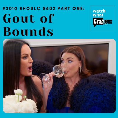 #3010 RHOSLC S602 Part One: Gout of Bounds