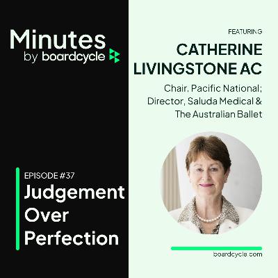 Judgement Over Perfection with Catherine Livingstone AC, Chair, Pacific National; Director, Saluda Medical & The Australian Ballet Judgement Over Perfection with Catherine Livingstone AC, Chair, Pacific National; Director, Saluda Medical & The Australian Ballet