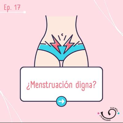 Ep17. ¿Menstruación digna?