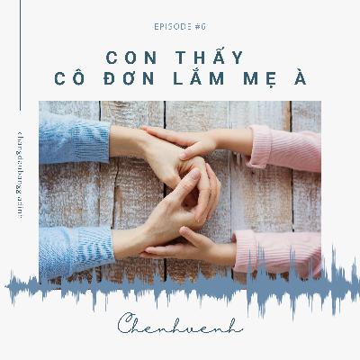 6. Con thấy cô đơn lắm mẹ à 6. Con thấy cô đơn lắm mẹ à