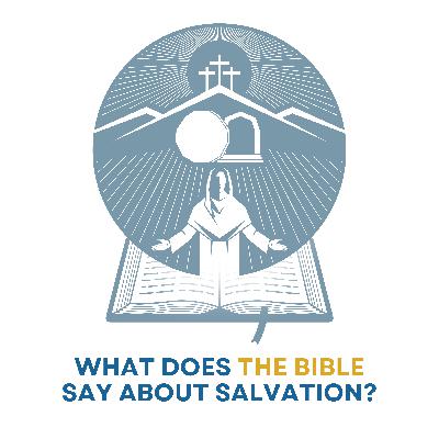 What Does The Bible Say About Salvation?