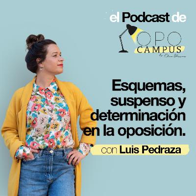 Esquemas, suspenso y determinación en la oposición con Luis Pedraza - 2x30 - Opocampus Podcast