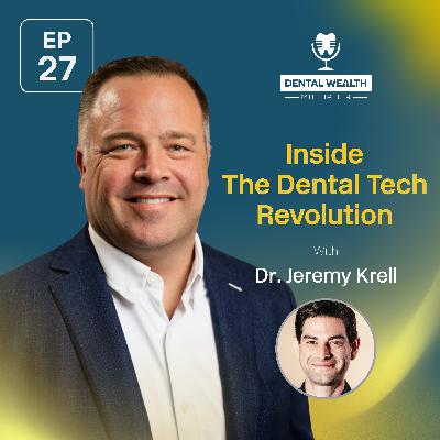 Inside The Dental Tech Revolution With Dr. Jeremy Krell Inside The Dental Tech Revolution With Dr. Jeremy Krell