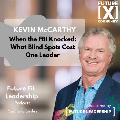 When the FBI knocked - What Blind Spots Cost One Leader - Kevin McCarthy