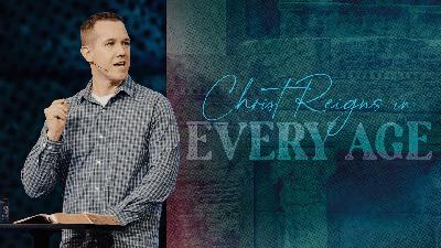 Christ Reigns in Every Age | Matt Beasley