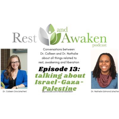 Rest and Awaken Ep. 13: Talking about Israel-Gaza-Palestine