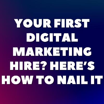 Your First Digital Marketing Hire? Here’s How to Nail It🔨