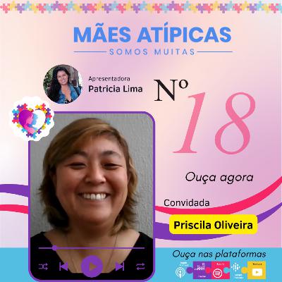 EP18 - Priscila Oliveira - Mães Atípicas - Somos Muitas