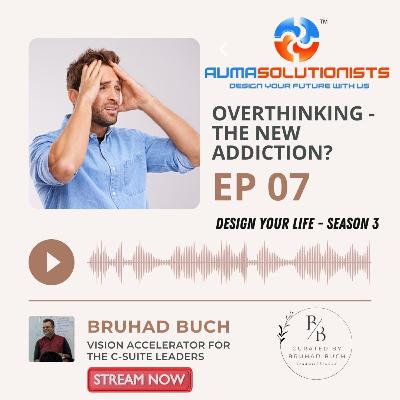 Overthinking - The new addiction