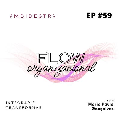 #59 FLOW ORGANIZACIONAL: Integrar e Transformar
