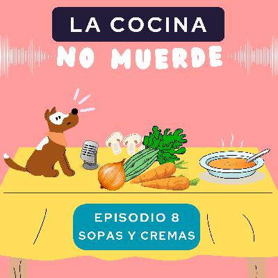 Episodio 8: Sopas y cremas