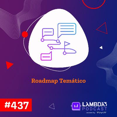 Lambda3 Podcast 437 - Roadmap Temático