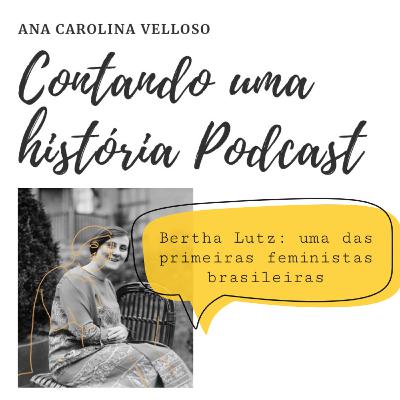Contando uma história Podcast - A trajetória de Bertha Lutz Contando uma história Podcast - A trajetória de Bertha Lutz