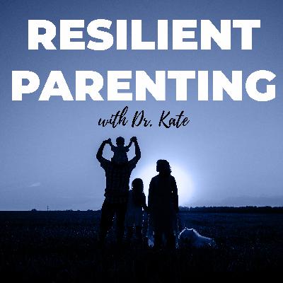 Resilient Parenting With Dr. Kate
