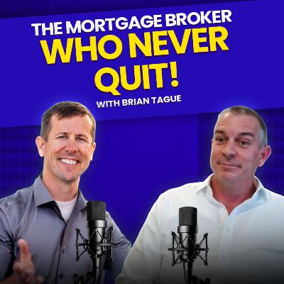 How Grit and Hard Work Built a Top Mortgage Broker with Brian Tague