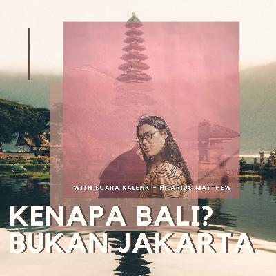 #3 : KENAPA BALI? BUKAN JAKARTA? (Ft. Hilarius Matthew)