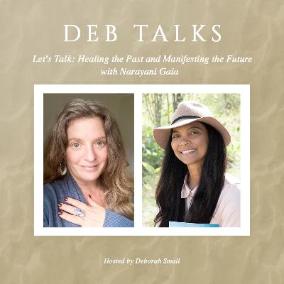 Let's Talk: Healing the Past and Manifesting the Future with Narayani Gaia