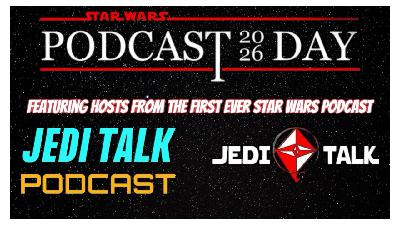 Star Wars Podcast Day 2026 with The ORIGINAL Jedi Talk Hosts