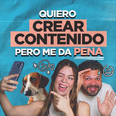 Ep 140 | Quiero crear contenido pero me da pena