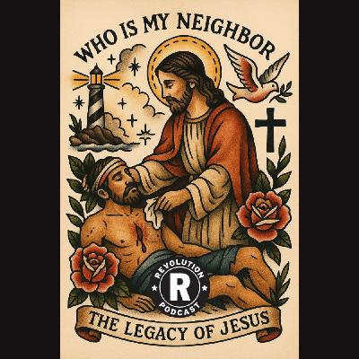 Who is My Neighbor - The Legacy of Jesus