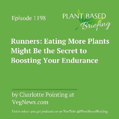 1198: Runners: Eating More Plants Might Be the Secret to Boosting Your Endurance by Charlotte Pointing at VegNews.com