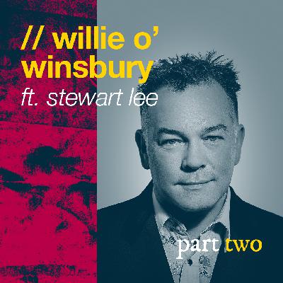 Willie O' Winsbury // Stewart Lee - pt 2