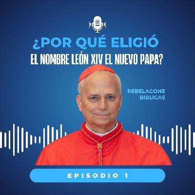 ¿Por qué eligió el nombre León XIV el nuevo papa? ¿Por qué eligió el nombre León XIV el nuevo papa?
